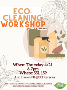 drawing of cleaning products and brush, floral designs at the corners, Zero Waste UCI logo, Eco-Cleaning Workshop, Thursday 4/21 6-7 pm at SSL 159 or live on Facebook @UCI Recycles