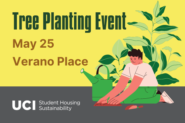 Person planting a tree in the ground with a small shovel and watering can. Tree planting event May 25. UCI student housing sustainability logo.